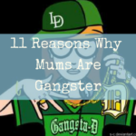 11 Reasons Why Mums Are Gangster