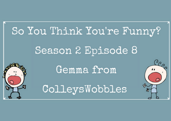 So You Think You’re Funny? Season 2 – Episode 8 – Gemma from ColleysWobbles