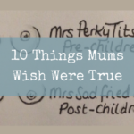 10 Things Mums Wish Were True