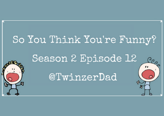 So You Think You’re Funny? – Season 2 Episode 12 – @TwinzerDad