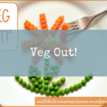 “VEG OUT!”