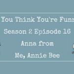 So You Think You’re Funny? Season 2 Episode 16 – Anna From Me, Annie Bee