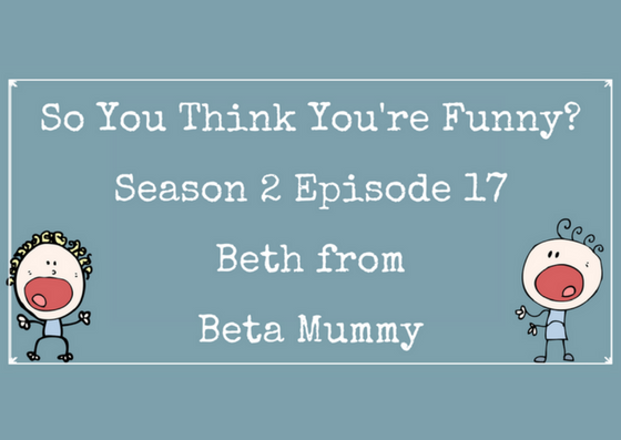 So You Think You’re Funny? Season 2, Episode 17 – Beth from Beta Mummy