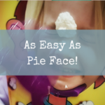 As Easy As Pie Face!