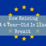 How Raising A 4 Year-Old Is Like Brexit