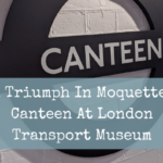 A Triumph In Moquette: Canteen At London Transport Museum