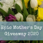 Epic Mother’s Day Giveaway 2020
