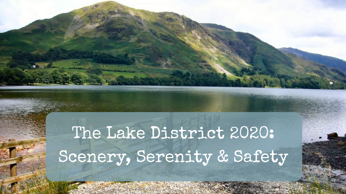 The Lake District 2020: Scenery, Serenity & Safety