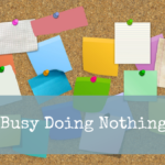 Busy Doing Nothing
